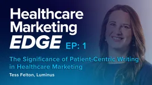 EP1: The Significance of Patient-Centric Writing in Healthcare Marketing - Tess Felton