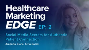 EP2: Social Media Secrets for Authentic Patient Connection - Amanda Clark, Atria Social