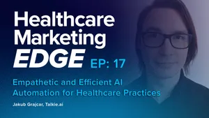 Empathetic &amp; Efficient AI Automation for Healthcare Practices | EP 17 w/ Jakub Grajcar of Talkie.ai